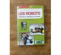 Les robots: Apprendre la robotique par l'exemple