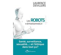 Les robots émotionnels: Santé, surveillance, sexualité... : et l'éthique dans tout ça ?