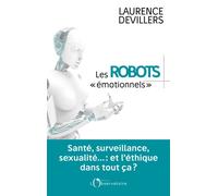 Les robots émotionnels Santé, surveillance, sexualité... : et l'éthique dans tout ça ? - Laurence Devillers - L'observatoire Eds De - broché - Etude