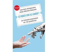 Les robots font-ils l'amour? Le transhumanisme en 12 questions - Laurent Alexandre - Dunod - Poche - Essai