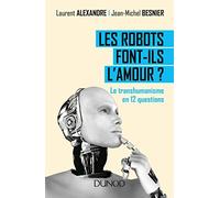Les robots font-ils l'amour ? Le transhumanisme en 12 questions: Le transhumanisme en 12 questions