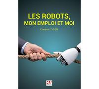 Les robots, mon emploi et moi - MA éditions - Ma Editions - broché - Essai