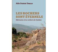Les Rochers Sont Éternels - Mémoires D'un Enfant De Dalaba