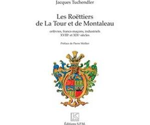 Les Roëttiers de La Tour et de Montaleau Jacques Tuchendler (Auteur), Pierre Mollier (Préface)
