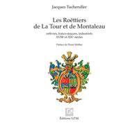 Les Roëttiers De La Tour Et De Montaleau - Orfèvres, Francs-Maçons, Industriels, Xviiie Et Xixe Siècles