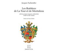 Les Roëttiers de La Tour et de Montaleau Orfèvres, francs-maçons, industriels XVIIIe et XIXe siècles - Troisième édition - Jacques Tuchendler - Spm Lettrage - broché - Essai