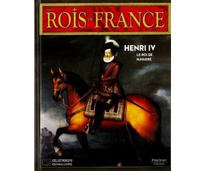 les rois de France; collection DVD édition illustrée; Henri IV, le roi de Navarre