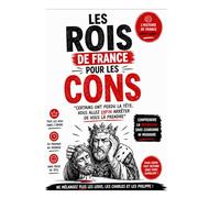 LES ROIS DE FRANCE POUR LES CONS: Certains ont perdu la tête, vous allez enfin arrêter de vous la prendre !