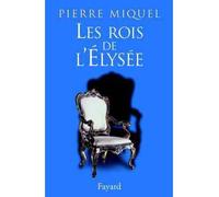 Les Rois de l'Élysée - Pierre Miquel - Fayard - broché - Etude