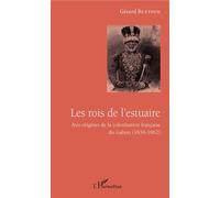 Les rois de l'estuaire Aux origines de la colonisation française du Gabon (1839-1862) - Gérard Buttoud - L'harmattan - broché - Essai
