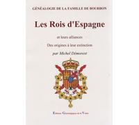 Les Rois D'espagne Et Leurs Alliances - Des Origines À Leur Extinction, Généalogie De La Famille De Bourbon