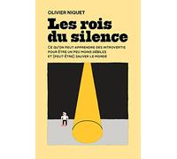 Les rois du silence: Ce qu'on peut apprendre des introvertis pour être un peu moins débiles et (peut-être) sauver le monde