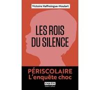Les Rois du silence - Périscolaire, l'enquête choc Victoire Haffreingue-Moulart (Auteur)