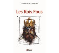 Les Rois Fous - Claude-Henry Du Bord - Ramsay - broché - Biographie