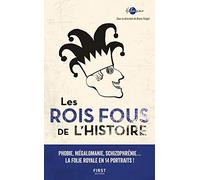 Les Rois fous de l'Histoire: Phobie, mégalomanie, schizophrénie... La folie royale en 14 portraits !