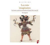 Les Rois Imaginaires - Une Histoire Visuelle De La Monarchie De Charles Viii À Louis Xiv