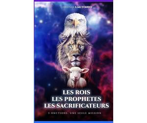 LES ROIS, LES PROPHÈTES, LES SACRIFICATEURS: 3 ONCTIONS, UNE SEULE MISSION