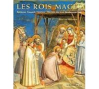 Les Rois Mages : Balthazar, Gaspard, Melchior : L'Histoire des trois bienheureux rois