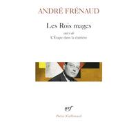 André Frénaud – Les Rois mages / L'Étape dans la clairière / Pour une plus haute flamme par le défi