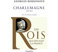 Les Rois qui ont fait la France - Charlemagne, 768-814: Fils de Pépin Le Bref