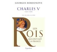 Les Rois qui ont fait la France - Charles V, 1364-1380: Fils de Jean II le Bon
