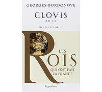 Les Rois qui ont fait la France - Clovis, 481-511 Georges Bordonove (Auteur)
