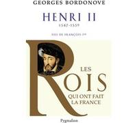 Les Rois qui ont fait la France - Henri II, 1547-1559: Fils de François Ier