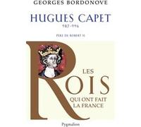 Les Rois qui ont fait la France - Hugues Capet, 987-996: Père de Robert II