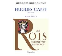 Les Rois qui ont fait la France - Hugues Capet, 987-996: Père de Robert II