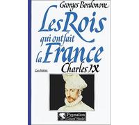 Les Rois qui ont fait la France, les Valois : Charles IX