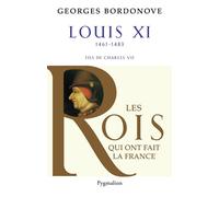 Les Rois qui ont fait la France - Louis XI, 1461-1483 Fils de Charles VII - Georges Bordonove - Pygmalion - broché - Etude