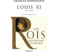 Les Rois qui ont fait la France - Louis XI, 1461-1483: Fils de Charles VII