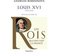 Les Rois qui ont fait la France - Louis XVI, 1774-1792: Petit-fils de Louis XV