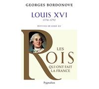 Les Rois qui ont fait la France - Louis XVI, 1774-1792 Georges Bordonove (Auteur)