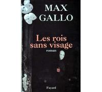 Les Rois sans visage - Max Gallo - Fayard - broché - Roman