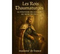 Les rois thaumaturges : le pouvoir de guérir au nom de Dieu