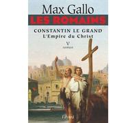 Les Romains Tome 5 - Constantin Le Grand - L'empire Du Christ
