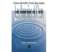 Les Romains et L'eau: Fontaines, Salles de Bains, Thermes, gouts, Aqueducs