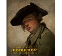 Les Romanov, Tsars Collectionneurs - L'ermitage : La Naissance Du Musée Impérial