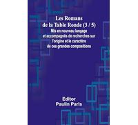 Les Romans de la Table Ronde (3 / 5); Mis en nouveau langage et accompagnés de recherches sur l'origine et le caractère de ces grandes compositions
