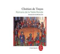 Les Romans De La Table Ronde : Erec Et Enide - Cligès - Le Chevalier De La Charrette - Le Chevalier Au Lion - Le Conte Du Graal