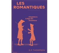 Les Romantiques L'Angleterre à l'âge des révolutions - E. P. (Edward Palmer) Thompson - Sociales - broché - Essai
