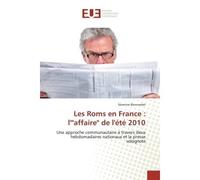 Les Roms en France : l'"affaire" de l'été 2010 Une approche communautaire à travers deux hebdomadaires nationaux et la presse solognote - Séverine Bonnardet - Universitaires Europeennes - broché - Etu