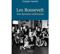 Georges Ayache – Les Roosevelt : Une dynastie américaine – Perrin – Broché