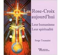 Les Rose-Croix aujourd'hui - Leur humanisme - Leur spiritualité