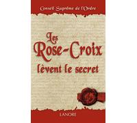 Les Rose-Croix lèvent le secret - CONSEIL SUPREME DE L'ORDRE - Lanore - broché - Essai