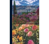 Les Roses Cultivées À L'haÿ En 1902: Essai De Classement