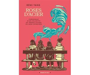 Les Roses d'acier Chronique d'un collectif de travailleuses du sexe chinoises à Paris - Rémi Yang - Marchialy - broché - Roman