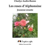 Les roses d'Alphonsine Charlye Audin-Buono (Auteur)