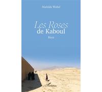 Mathilde Weibel – Les Roses de Kaboul – Récit – Broché